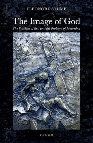 The Image of God: The Problem of Evil and the Problem of Mourning The Image of God: The Problem of Evil and the Problem of Mourning von OXFORD UNIVERSITY PRESS