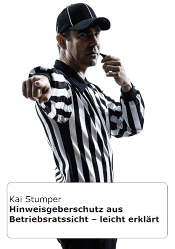 Hinweisgeberschutz aus Betriebsrats-Sicht - leicht erklärt: DE von epubli