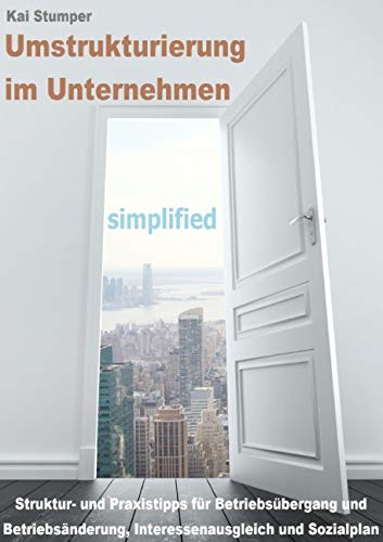 Reihe "Simplified" juristische Ratgeber: Umstrukturierung im Unternehmen - simplified: Struktur- und Praxistipps für Betriebsübergang, Betriebsänderung, Interessenausgleich und Sozialplan von epubli GmbH