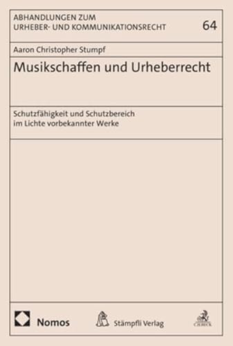 Musikschaffen und Urheberrecht: Schutzfähigkeit und Schutzbereich im Lichte vorbekannter Werke (Abhandlungen zum Urheber- und Kommunikationsrecht)