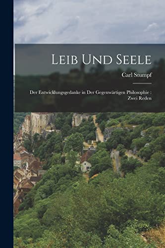 Leib Und Seele: Der Entwicklungsgedanke in Der Gegenwärtigen Philosophie: Zwei Reden