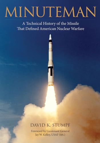 Minuteman: A Technical History of the Missile That Defined American Nuclear Warfare von University of Arkansas Press