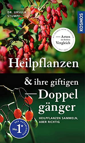 Heilpflanzen und ihre giftigen Doppelgänger: Heilpflanzen sammeln, aber richtig, Arten im direkten Vergleich, 90 Heilpflanzen und 60 unwirksame und giftige Doppelgänger von KOSMOS