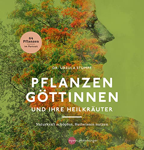 Pflanzengöttinnen und ihre Heilkräuter: Naturkraft schöpfen, Heilwissen nutzen von Nymphenburger in der Franckh-Kosmos Verlags-GmbH & Co. KG