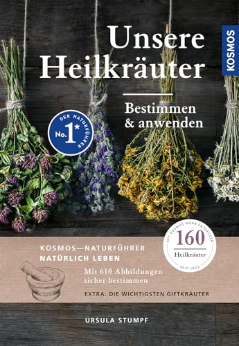 Unsere Heilkräuter: Bestimmen und anwenden, 160 Heilkräuter mit über 610 Abbildungen und den wichtigsten Giftkräutern von Kosmos