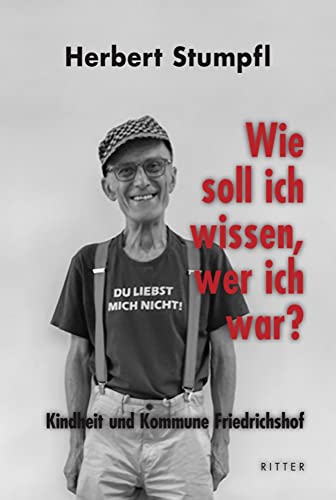 Wie soll ich wissen, wer ich war?: Kindheit und Kommune Friedrichshof von Ritter Klagenfurt