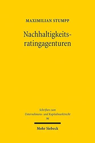 Nachhaltigkeitsratingagenturen: Haftung und Regulierung (Schriften zum Unternehmens- und Kapitalmarktrecht, Band 96) von Mohr Siebeck GmbH & Co. K