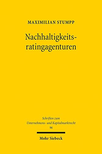 Nachhaltigkeitsratingagenturen: Haftung und Regulierung (Schriften zum Unternehmens- und Kapitalmarktrecht, Band 96) von Mohr Siebeck