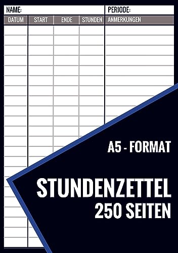 Stundenzettel - 250 Seiten - Format A5: Arbeitsstundennachweis: zur Erfassung von Arbeitszeiten Tagebuch, Stundennachweis für die Arbeitzeit von Selbstständige und Mitarbeiter