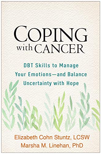 Coping with Cancer: Dbt Skills to Manage Your Emotions--And Balance Uncertainty with Hope