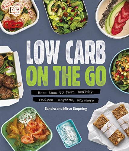 Low Carb On The Go: More Than 80 Fast, Healthy Recipes - Anytime, Anywhere Low Carb On The Go: More Than 80 Fast, Healthy Recipes - Anytime, Anywhere von DK