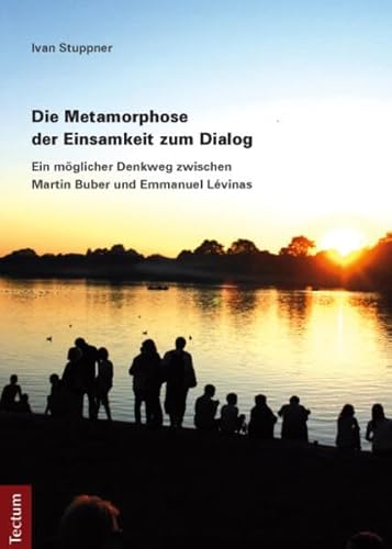 Die Metamorphose der Einsamkeit zum Dialog: Ein möglicher Denkweg zwischen Martin Buber und Emmanuel Lévinas