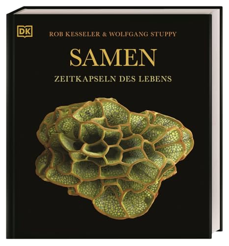 Samen: Zeitkapseln des Lebens. Spektakulärer Bildband mit 260 faszinierenden Aufnahmen von Pflanzensamen von DK