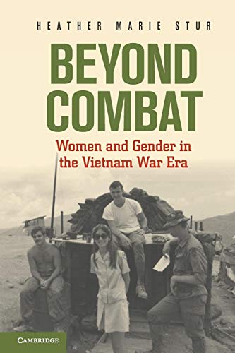 Beyond Combat: Women And Gender In The Vietnam War Era
