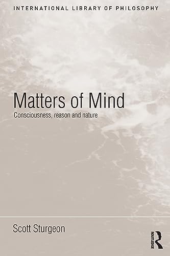 Matters of Mind: Consciousness, Reason and Nature (International Library of Philosophy)