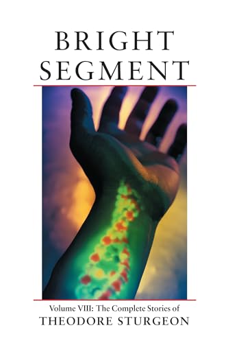 Bright Segment: Volume VIII: The Complete Stories of Theodore Sturgeon von North Atlantic Books