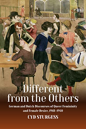Different from the Others: German and Dutch Discourses of Queer Femininity and Female Desire, 1918-1940 von Berghahn Books