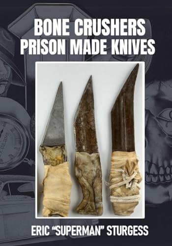 Bone Crushers: Prison Made Knives von Rose of Sharon Publishing