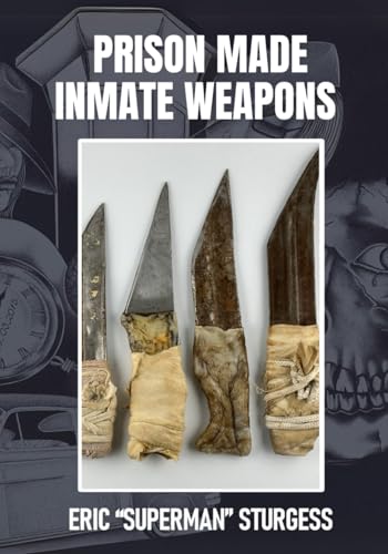Prison Made Inmate Weapons Prison Made Inmate Weapons von Rose of Sharon Publishing