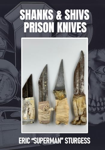 Shanks & Shivs: Prison Knives Shanks & Shivs: Prison Knives von Rose of Sharon Publishing