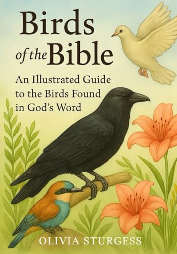 Birds of the Bible: An Illustrated Guide to the Birds Found in God’s Word Birds of the Bible: An Illustrated Guide to the Birds Found in God’s Word von Rose of Sharon Publishing