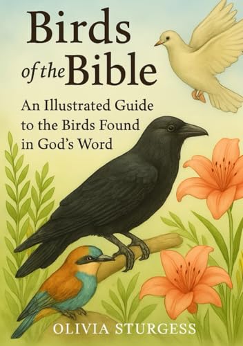 Birds of the Bible: An Illustrated Guide to the Birds Found in God’s Word Birds of the Bible: An Illustrated Guide to the Birds Found in God’s Word von Rose of Sharon Publishing