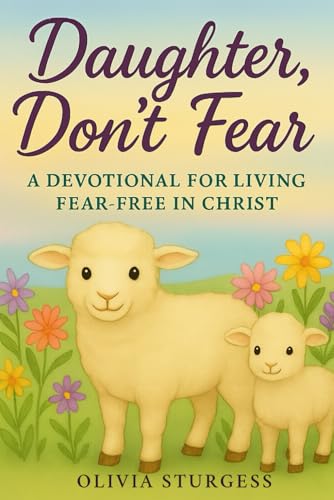 Daughter, Don't Fear: A Devotional for Living Fear-Free in Christ Daughter, Don't Fear: A Devotional for Living Fear-Free in Christ von Rose of Sharon Publishing