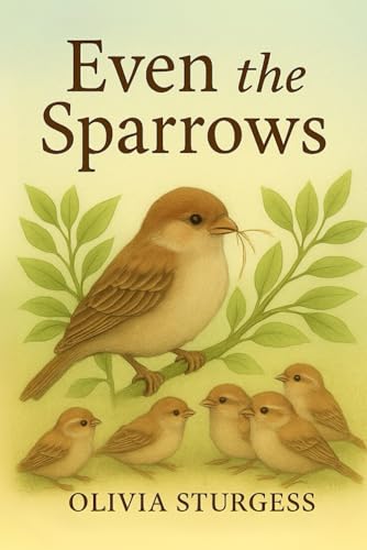 Even The Sparrows Even The Sparrows von Rose of Sharon Publishing