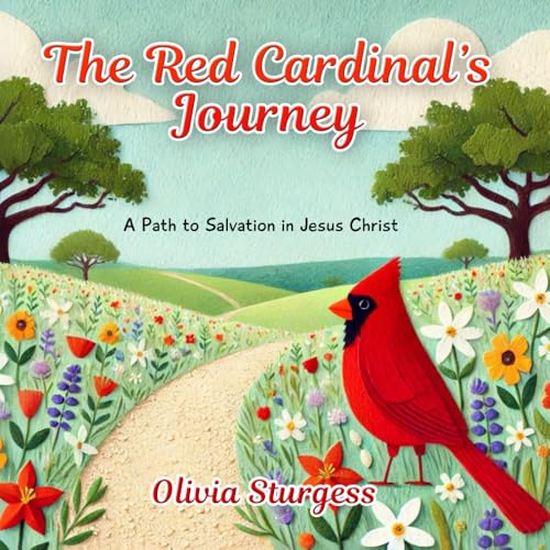 The Red Cardinal's Journey: A Path to Salvation in Jesus Christ The Red Cardinal's Journey: A Path to Salvation in Jesus Christ von Rose of Sharon Publishing