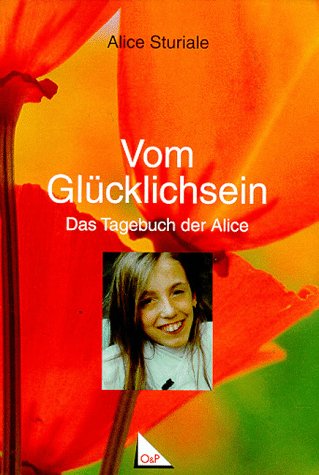 Vom Glücklichsein: Das Tagebuch der Alice