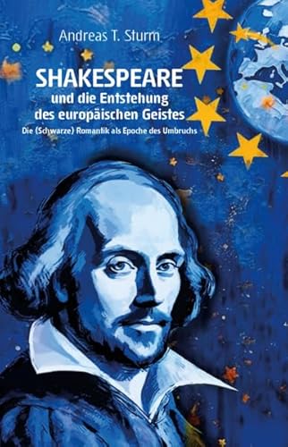 Shakespeare und die Entstehung des europäischen Geistes: Die (Schwarze) Romantik als Epoche des Umbruchs