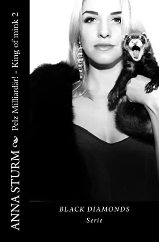 BLACK DIAMONDS: King of mink - Pelz Milliardaer! . 2 (Familiensaga: Pelz-Dynastie Lancaster & Yamamoto, Band 2) von CREATESPACE