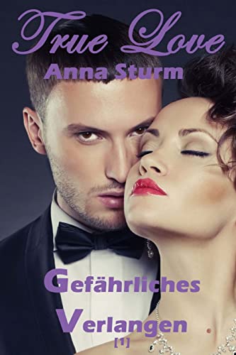 True Love (1): Gefährliches Verlangen (True Love - Reihe, Band 1)