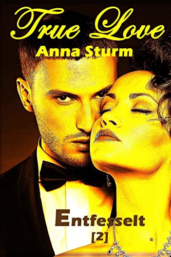 True Love 2: Entfesselt (True Love - Reihe, Band 2)