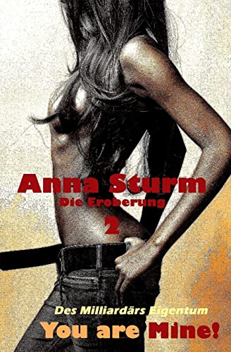 You are Mine! 2: Die Eroberung (Des Milliardärs Eigentum, Band 2)
