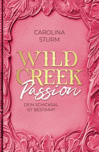 Wild Creek Passion: Dein Schicksal ist bestimmt (Wild Creek Cowboys, Band 3) von Independently published