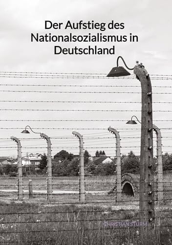 Der Aufstieg des Nationalsozialismus in Deutschland