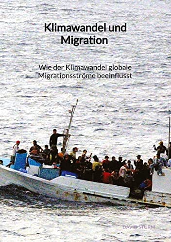 Klimawandel und Migration - Wie der Klimawandel globale Migrationsströme beeinflusst