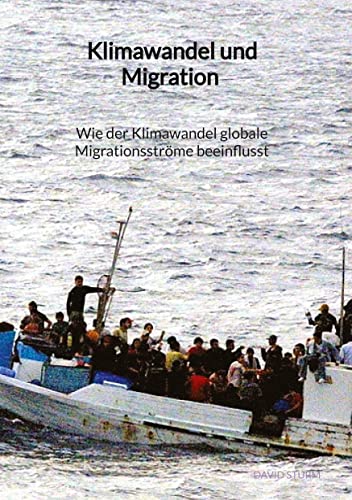 Klimawandel und Migration - Wie der Klimawandel globale Migrationsströme beeinflusst von tredition