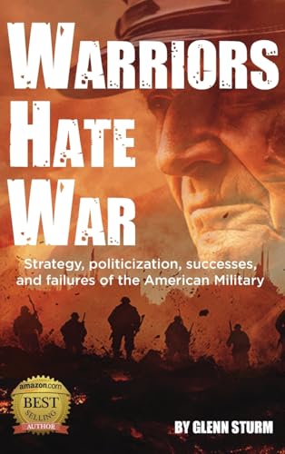 Warriors Hate War: Strategy, politicization, successes, and failures of the US Military von E&R