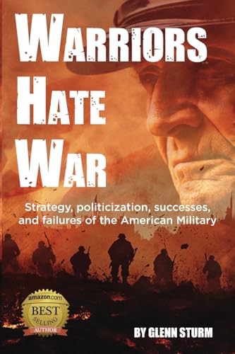 Warriors Hate War: Strategy, politicization, successes, and failures of the US Military von E&R