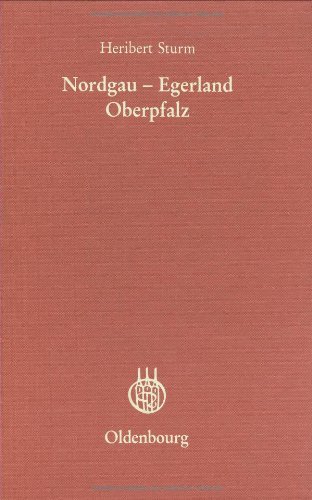 Nordgau - Egerland - Oberpfalz: Studien zu einer historischen Landschaft (Veröffentlichungen des Collegium Carolinum)