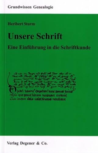 Unsere Schrift: Eine Einführung in die Entwicklung ihrer Stilformen. Dt. /Lat.: Eine Einführung in die Schriftkunde von Degener + Co.
