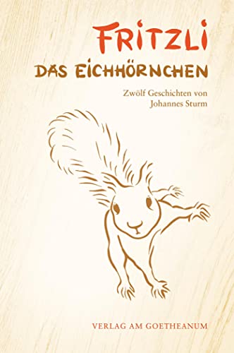 Fritzli, das Eichhörnchen: Zwölf Geschichten für ein ganzes Jahr von Verlag am Goetheanum