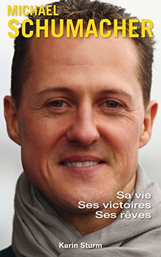 Michaël Schumacher - Sa vie, ses victoires, ses rêves Michaël Schumacher - Sa vie, ses victoires, ses rêves