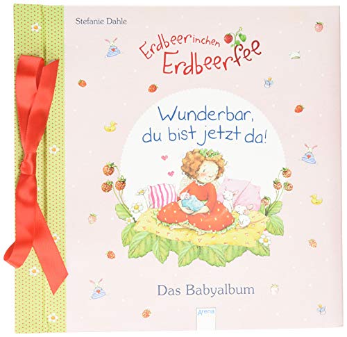 Babyalbum / Erdbeerinchen Erdbeerfee. Wunderbar, du bist jetzt da!: Das Babyalbum