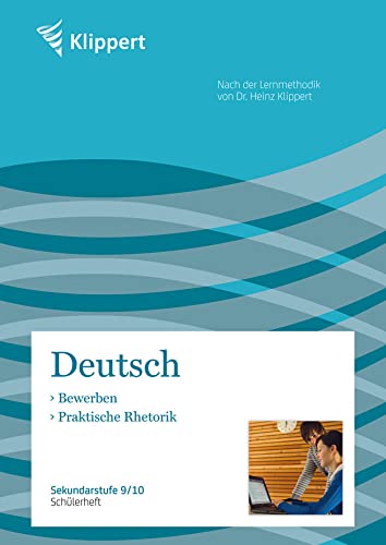 Bewerben | Praktische Rhetorik: Sekundarstufe 9-10. Schülerheft (9. und 10. Klasse) (Klippert Sekundarstufe) von Klippert Verlag in der AAP Lehrerwelt GmbH