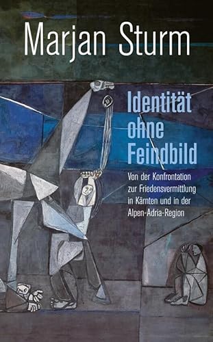 Identität ohne Feindbild: Von der Konfrontation zur Friedensvermittlung in Kärnten und in der Alpen-Adria-Region Identität ohne Feindbild: Von der Konfrontation zur Friedensvermittlung in Kärnten und in der Alpen-Adria-Region von Heyn, Johannes