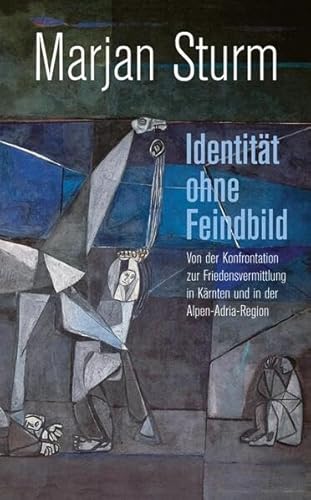 Identität ohne Feindbild: Von der Konfrontation zur Friedensvermittlung in Kärnten und in der Alpen-Adria-Region Identität ohne Feindbild: Von der Konfrontation zur Friedensvermittlung in Kärnten und in der Alpen-Adria-Region