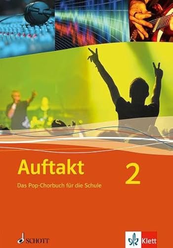 Auftakt 2: Das Pop-Chorbuch für die Schule. Band 2. Chor, 3-4-stimmig mit Klavierbegleitung.: Das Pop-Chorbuch für die Schule. Band 2. Chor, ... Chorbuch. (Chor in der Schule)